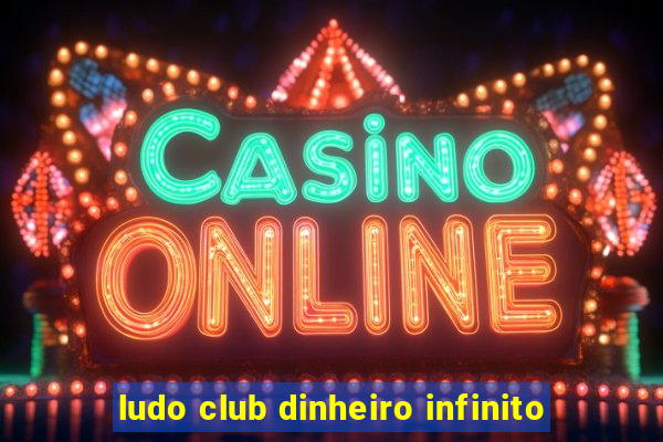 ludo club dinheiro infinito